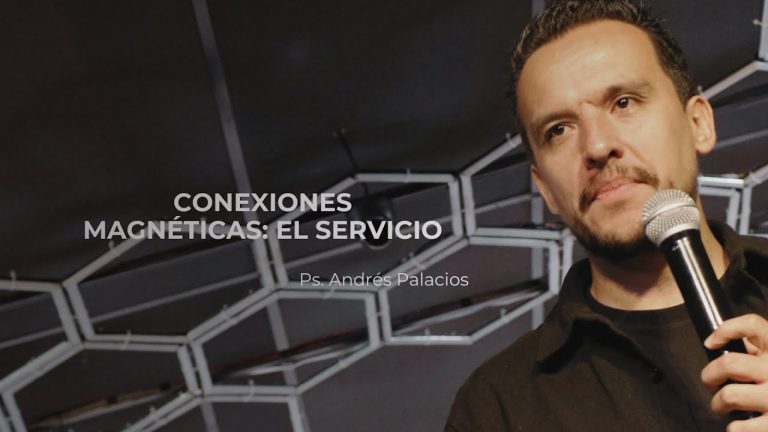 Conexiones Magnéticas: El Servicio – Ps. Andrés Palacios