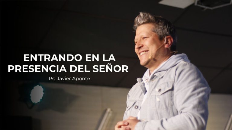 Entrando a la Presencia del Señor – Ps. Javier Aponte