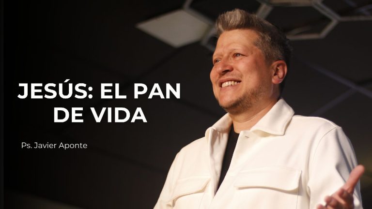 Jesús: El Pan de Vida – Ps. Javier Aponte