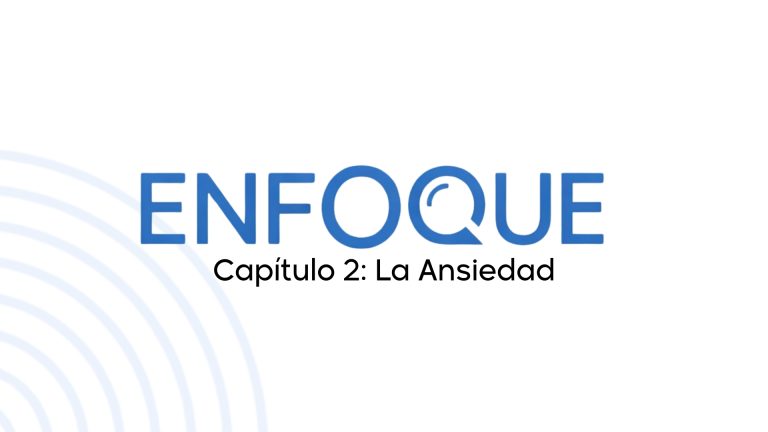 Enfoque: T1E2 – La Ansiedad