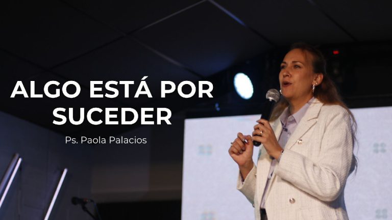 Algo está por Suceder – Ps. Paola Palacios
