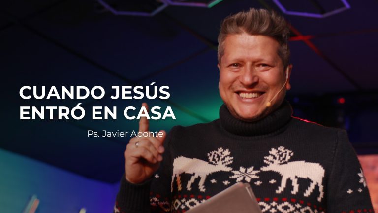 Cuando Jesús entró En Casa – Ps. Javier Aponte