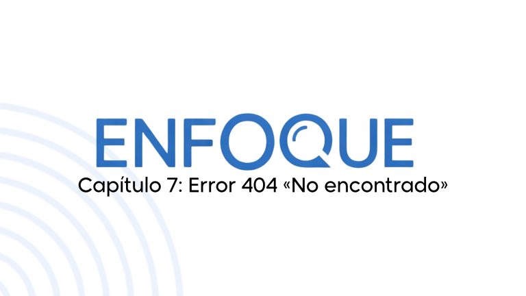Enfoque: T1E7 – Error 404 «No encontrado»