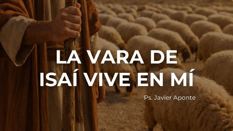 La vara de Isaí vive en mí – Ps. Javier Aponte