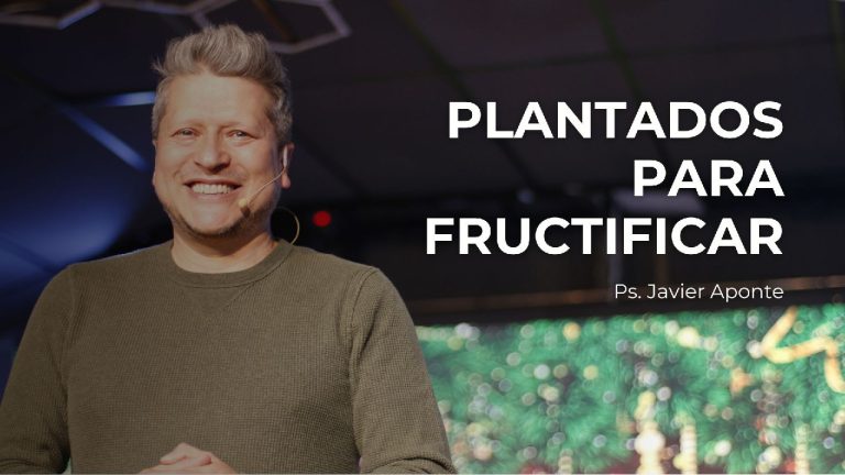Plantados Para Fructificar – Ps. Javier Aponte