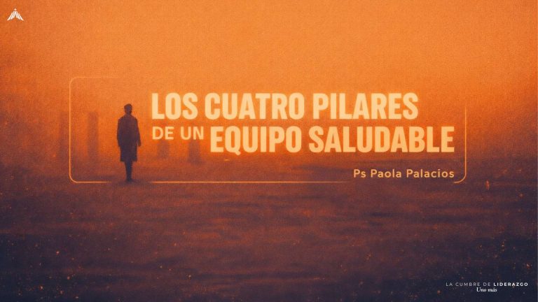 CDL26: Cuatro pilares de un equipo saludable – Ps. Paola Palacios