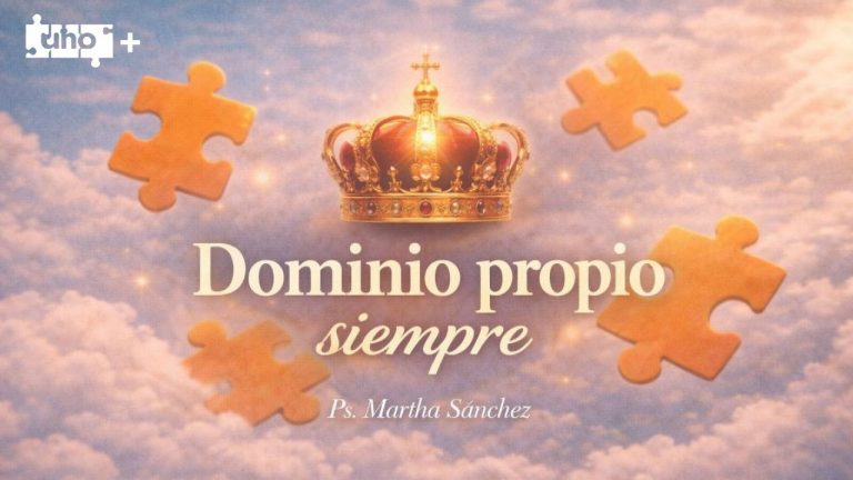 ¡Dominio Propio Siempre! – Uno+ – Ps. Martha Sanchez