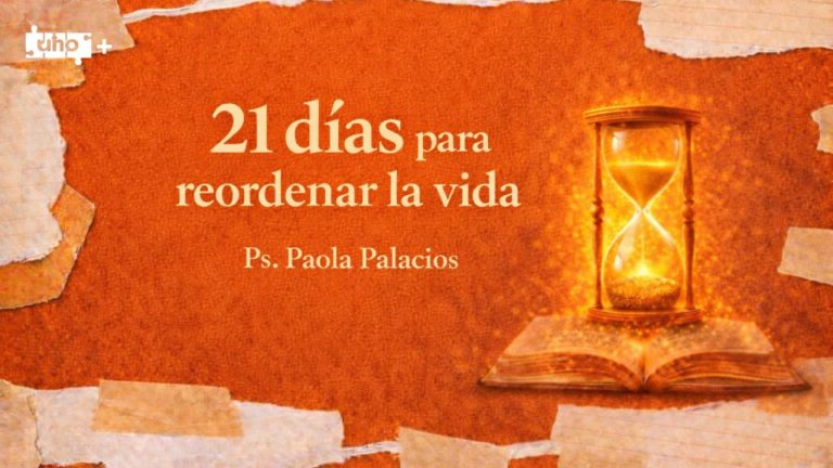 21 Dias para reordenar la vida – Uno+ – Ps. Paola Palacios