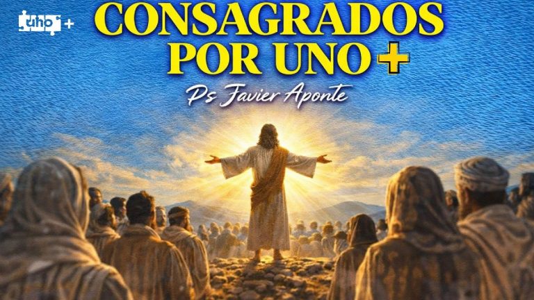 Consagrados por uno más – Uno+ – Ps. Javier Aponte