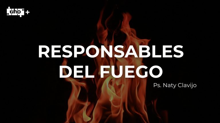 Responsables del Fuego – Uno+ – Ps. Naty Clavijo