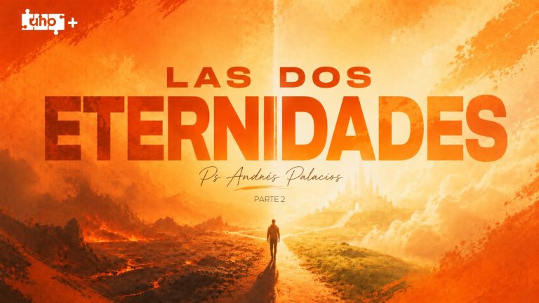 Las Dos Eternidades Pt.2 – Uno+ – Ps. Andrés Palacios
