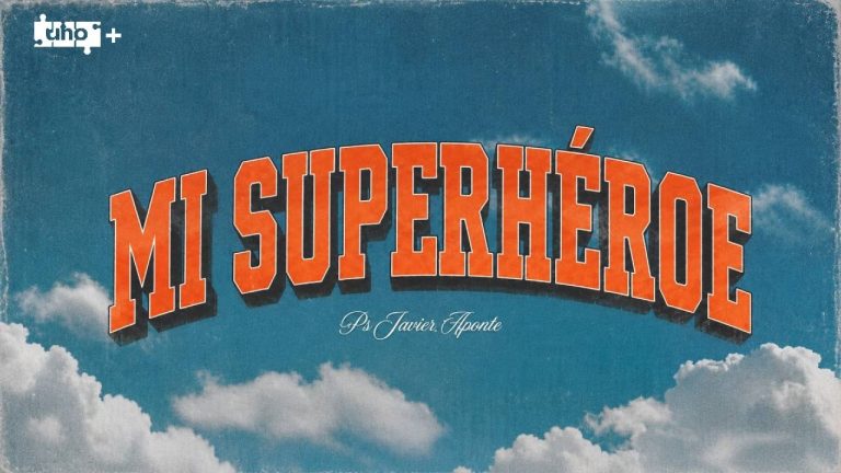 Mi SuperHéroe – Uno+ – Ps. Javier Aponte